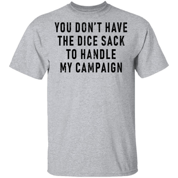 You Don't Have The Dice Sack To Handle My Campaign T-Shirt CustomCat