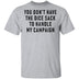 You Don't Have The Dice Sack To Handle My Campaign T-Shirt CustomCat