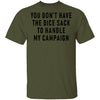 You Don't Have The Dice Sack To Handle My Campaign T-Shirt CustomCat
