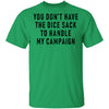 You Don't Have The Dice Sack To Handle My Campaign T-Shirt CustomCat