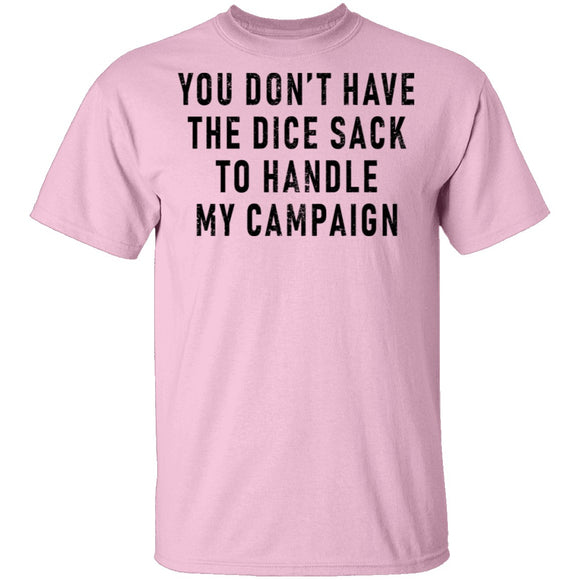 You Don't Have The Dice Sack To Handle My Campaign T-Shirt CustomCat