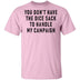 You Don't Have The Dice Sack To Handle My Campaign T-Shirt CustomCat