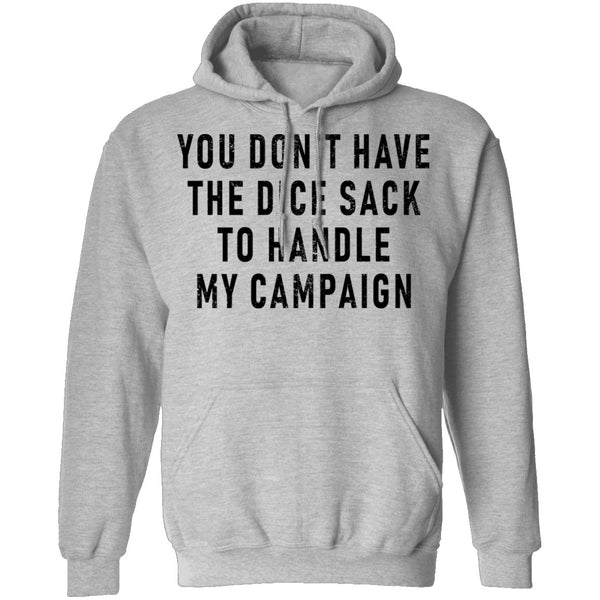 You Don't Have The Dice Sack To Handle My Campaign T-Shirt CustomCat