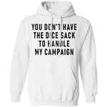 You Don't Have The Dice Sack To Handle My Campaign T-Shirt CustomCat