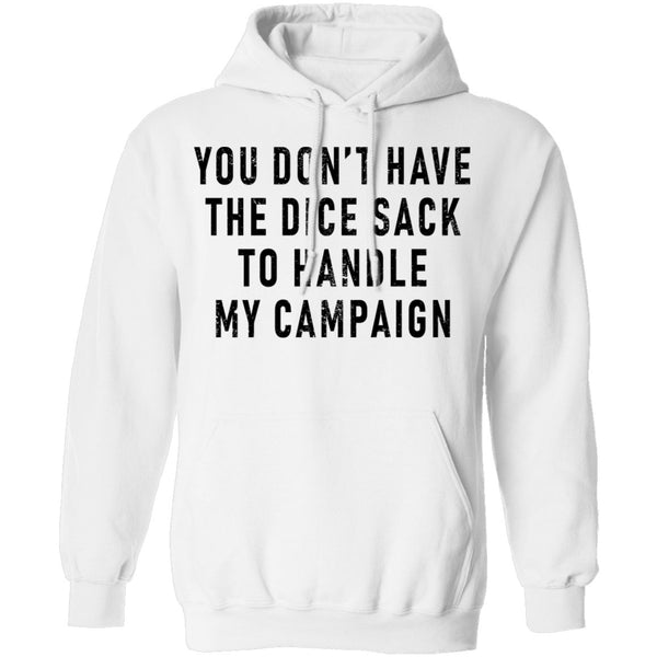 You Don't Have The Dice Sack To Handle My Campaign T-Shirt CustomCat