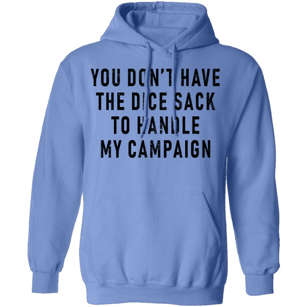 You Don't Have The Dice Sack To Handle My Campaign T-Shirt CustomCat