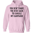 You Don't Have The Dice Sack To Handle My Campaign T-Shirt CustomCat