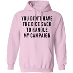 You Don't Have The Dice Sack To Handle My Campaign T-Shirt CustomCat