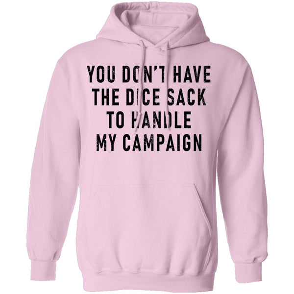 You Don't Have The Dice Sack To Handle My Campaign T-Shirt CustomCat