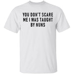 You Don't Scare Me I Was Taught By Nuns T-Shirt CustomCat