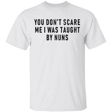 You Don't Scare Me I Was Taught By Nuns T-Shirt