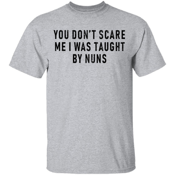 You Don't Scare Me I Was Taught By Nuns T-Shirt CustomCat