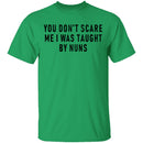 You Don't Scare Me I Was Taught By Nuns T-Shirt CustomCat