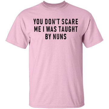 You Don't Scare Me I Was Taught By Nuns T-Shirt CustomCat