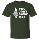 You Don't Gnome Me T-Shirt CustomCat