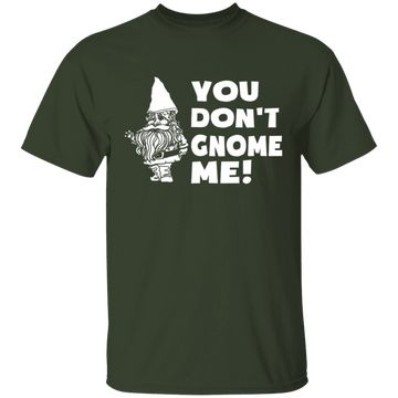 You Don't Gnome Me T-Shirt CustomCat