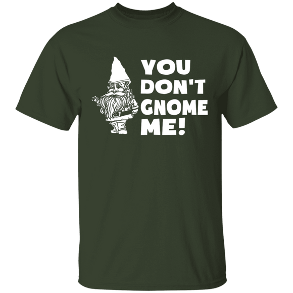 You Don't Gnome Me T-Shirt CustomCat