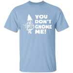 You Don't Gnome Me T-Shirt CustomCat