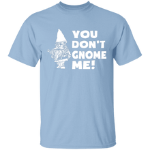 You Don't Gnome Me T-Shirt
