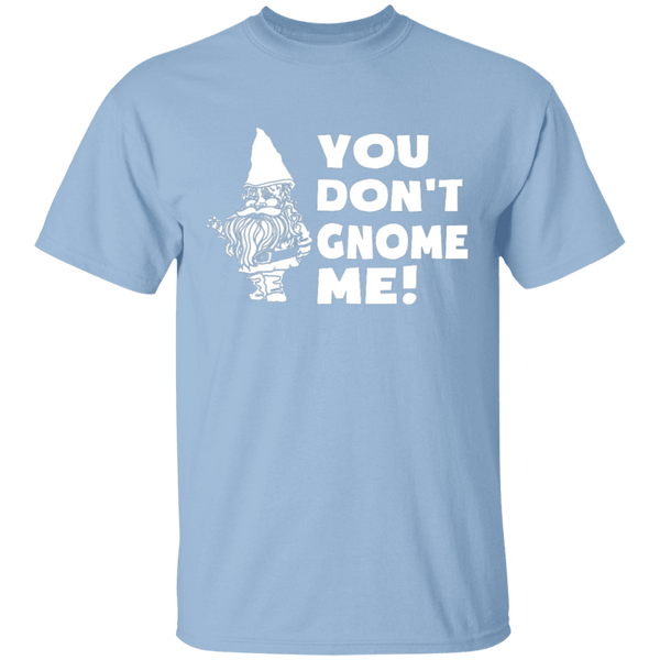 You Don't Gnome Me T-Shirt CustomCat