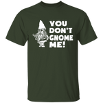 You Don't Gnome Me T-Shirt CustomCat