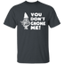 You Don't Gnome Me T-Shirt CustomCat