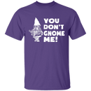 You Don't Gnome Me T-Shirt CustomCat