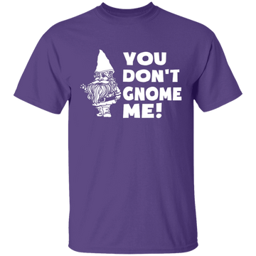 You Don't Gnome Me T-Shirt CustomCat
