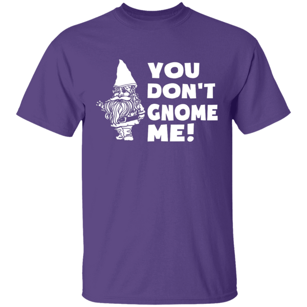 You Don't Gnome Me T-Shirt CustomCat