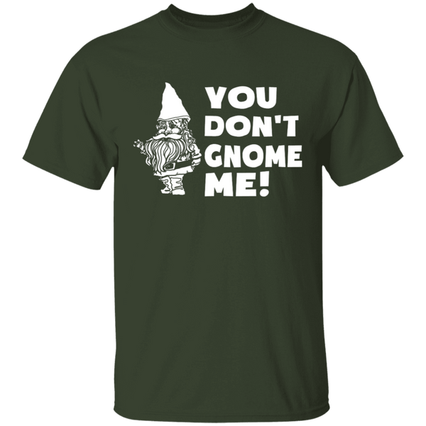 You Don't Gnome Me T-Shirt CustomCat