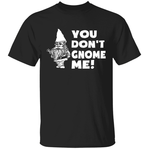 You Don't Gnome Me T-Shirt CustomCat