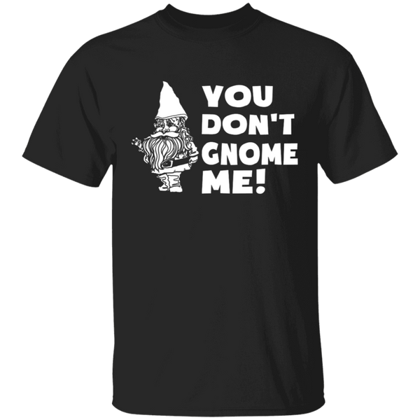 You Don't Gnome Me T-Shirt CustomCat