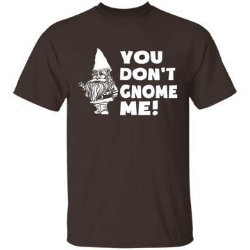 You Don't Gnome Me T-Shirt CustomCat