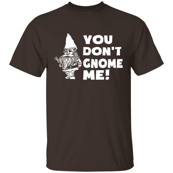 You Don't Gnome Me T-Shirt CustomCat