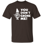 You Don't Gnome Me T-Shirt CustomCat