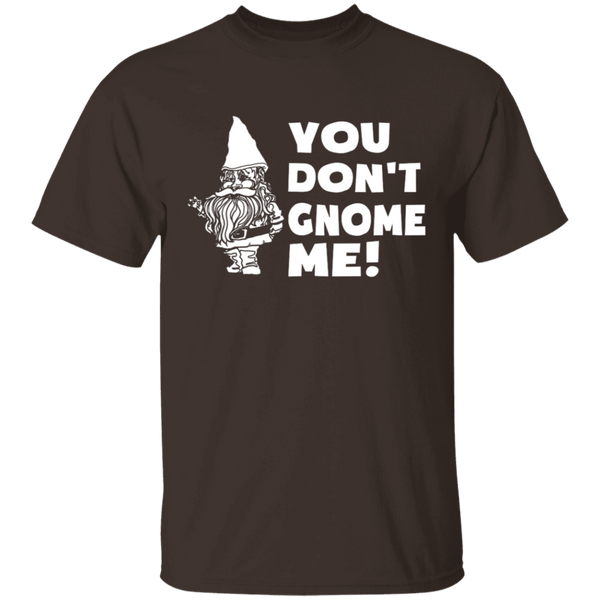 You Don't Gnome Me T-Shirt CustomCat