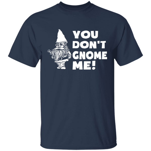 You Don't Gnome Me T-Shirt CustomCat