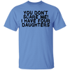 You Don't Scare Me I Have 4 daughters T-Shirt CustomCat