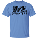 You Don't Scare Me I Have 4 daughters T-Shirt CustomCat
