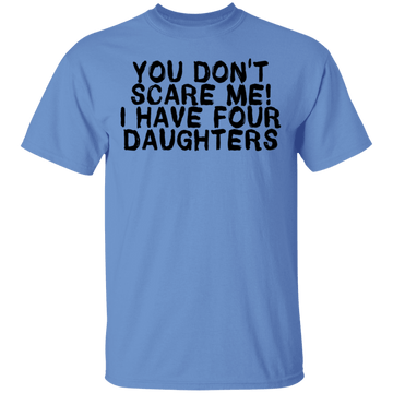 You Don't Scare Me I Have 4 daughters T-Shirt CustomCat