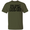 You Don't Scare Me I Have 4 daughters T-Shirt CustomCat