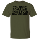 You Don't Scare Me I Have 4 daughters T-Shirt CustomCat
