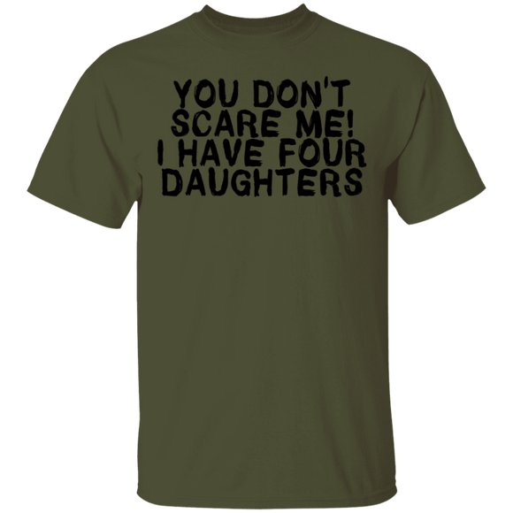 You Don't Scare Me I Have 4 daughters T-Shirt CustomCat