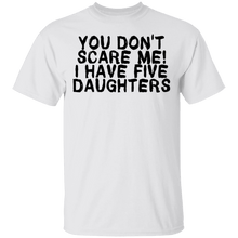 You Don't Scare Me I Have 5 Daughters T-Shirt