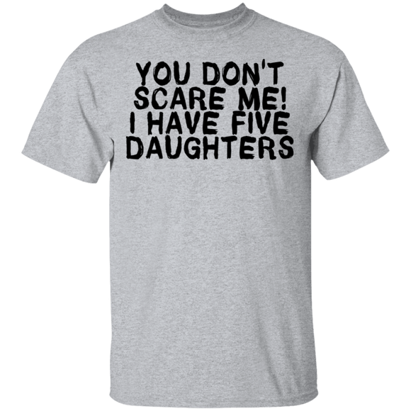 You Don't Scare Me I Have 5 Daughters T-Shirt CustomCat