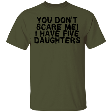 You Don't Scare Me I Have 5 Daughters T-Shirt CustomCat