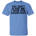 You Don't Scare Me I Have 5 Daughters T-Shirt CustomCat