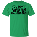 You Don't Scare Me I Have 5 Daughters T-Shirt CustomCat