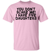 You Don't Scare Me I Have 5 Daughters T-Shirt CustomCat