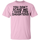 You Don't Scare Me I Have 5 Daughters T-Shirt CustomCat